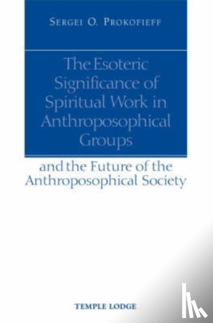 Prokofieff, Sergei O. - The Esoteric Significance of Spiritual Work in Anthroposophical Groups