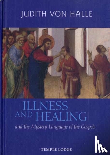 Halle, Judith von - Illness and Healing and the Mystery Language of the Gospels