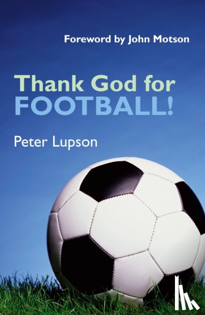 Lupson, Peter - Thank God for Football!