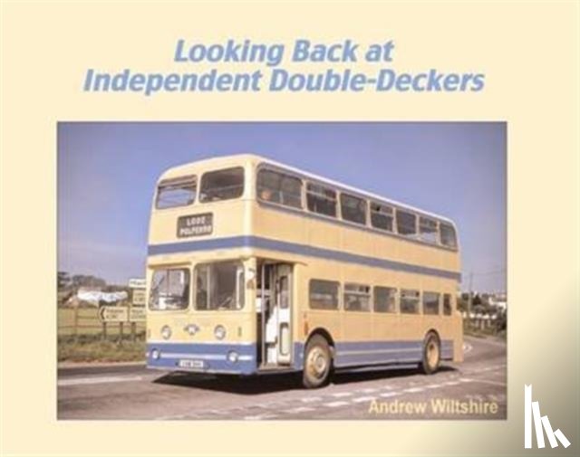 Wiltshire, Andrew - Looking Back at Independent Double-Deckers