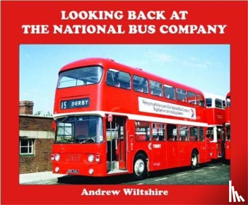 Wiltshire, Andrew - Looking Back at the National Bus Company
