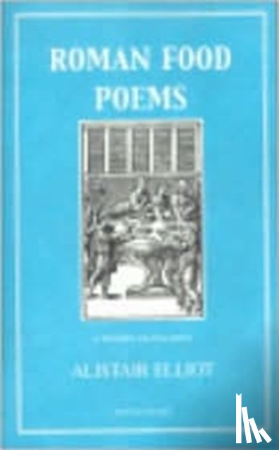Elliot, Alistair - Roman Food Poems