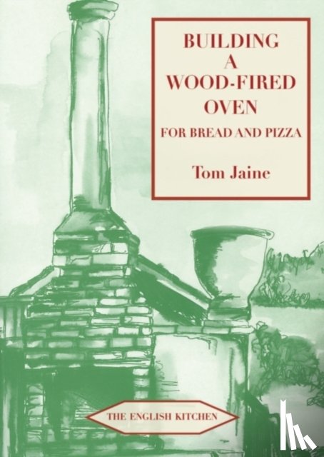 Jaine, Tom - Building a Wood-fired Oven for Bread and Pizza