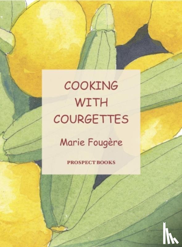 Fougere, Marie - Cooking with Courgettes