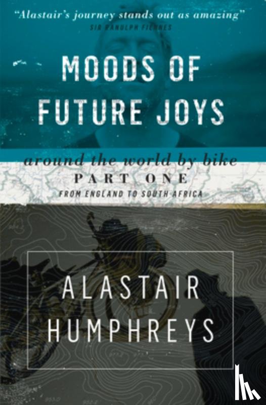 Humphreys, Alastair - Moods of Future Joys - Around the world by bike Part 1