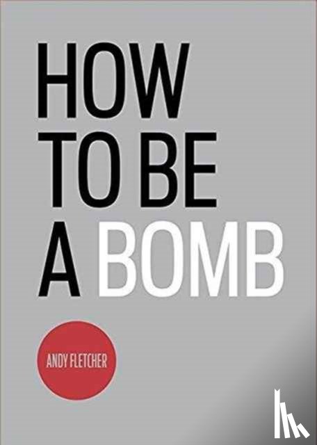 Fletcher, Andy - How To Be A Bomb
