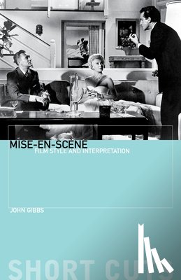 Gibbs, John - Mise–en–scene – Film Style and Interpretation