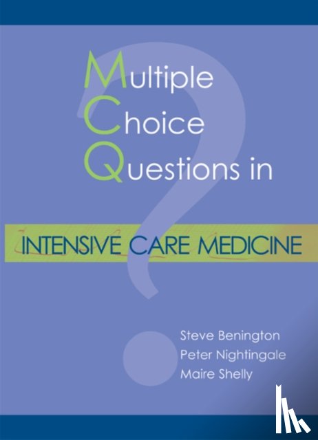 Benington, Dr Steve, Nightingale, Dr Peter, Shelly, Dr Maire - MCQs in Intensive Care Medicine
