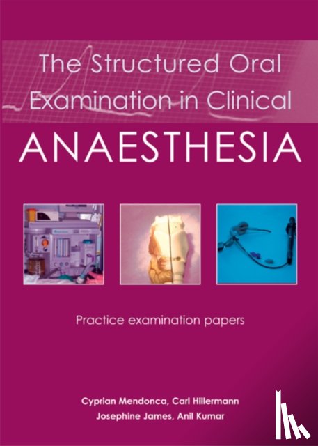 Mendonca, Dr Cyprian, Hillermann, Dr Carl, James, Dr Josephine, Kumar, Dr Anil - The Structured Oral Examination in Clinical Anaesthesia