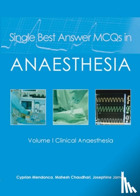 Mendonca, Dr Cyprian, Chaudhari, Dr Mahesh, James, Dr Josephine - Single Best Answer MCQs in Anaesthesia