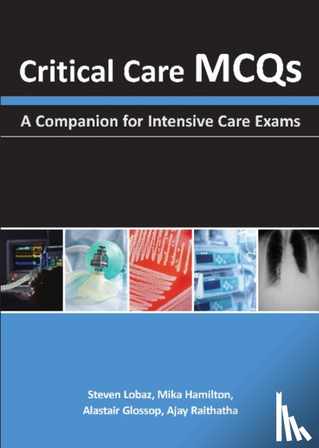 Lobaz, Steven, Hamilton, Mika, Glossop, Alastair J., Raithatha, Ajay H. - Critical Care MCQs