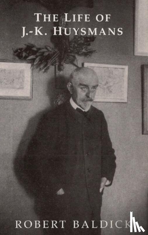 Baldick, Robert - Life of J.-K. Huysmans