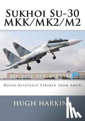 Harkins, Hugh - Sukhoi Su-30 MKK/MK2/M2: Russo-Kitayshiy Striker from Amur