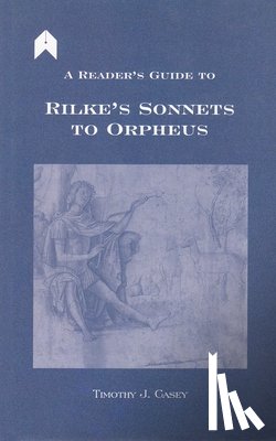 Casey, Timothy J. - A Reader's Guide to Rilke's "Sonnets to Orpheus