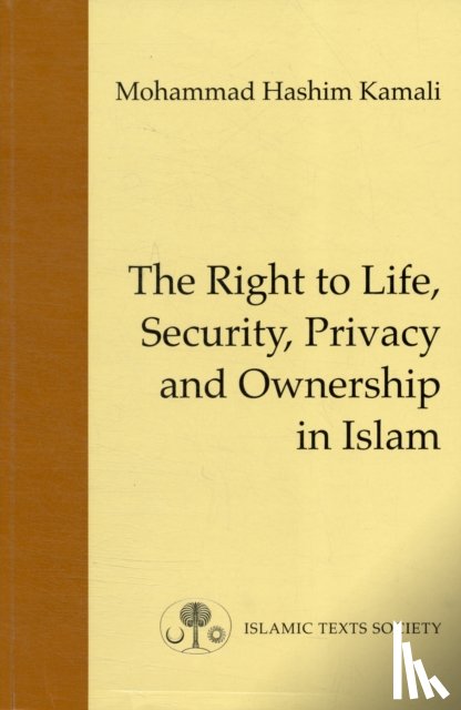 Kamali, Mohammad Hashim - The Right to Life, Security, Privacy and Ownership in Islam