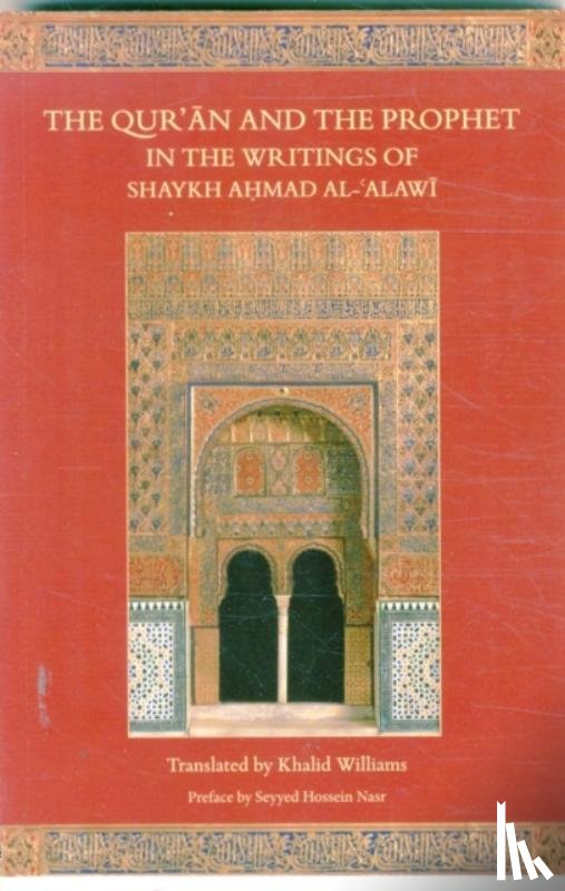 Khalid Williams - The Qur'an and the Prophet in the Writings of Shaykh Ahmad al-Alawi