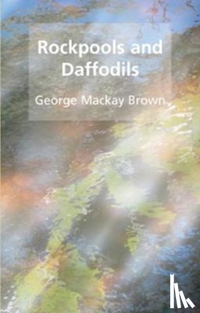 Brown, George Mackay - Rockpools and daffodils