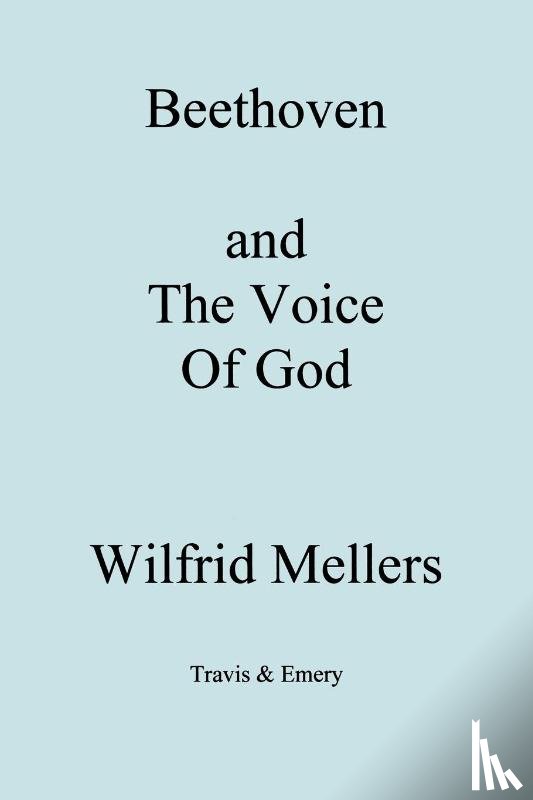 Mellers, Wilfrid - Beethoven and the Voice of God