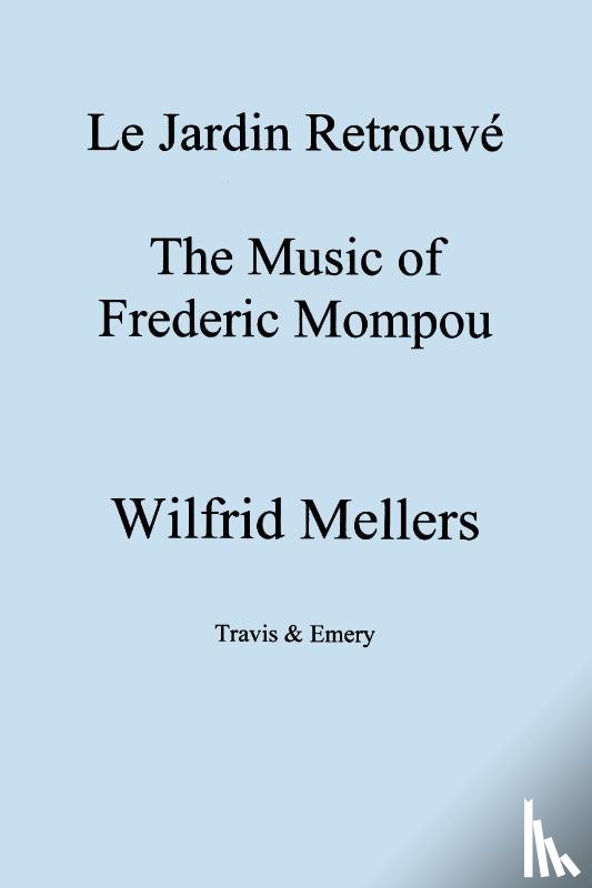 Mellers, Wilfrid - Le Jardin Retrouve, The Music of Frederick Mompou 1893-1987