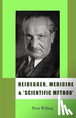 Wilberg, Peter - Heidegger, Medicine and Scientific Method