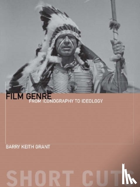 Grant, Barry Keith - Film Genre – From Iconography to Ideology