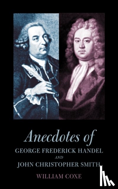 Coxe, William - Anecdotes of George Frederick Handel and John Christopher Smith