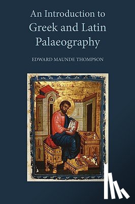 Thompson, Sir E. Maunde - An Introduction to Greek and Latin Palaeography