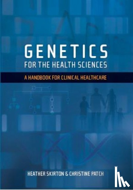 Skirton, Heather, Patch, Christine - Genetics for the Health Sciences