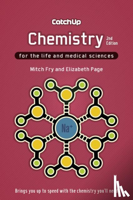 Fry, Mitch (Faculty of Biological Sciences, University of Leeds, UK), Page, Elizabeth (School of Chemistry, University of Reading, UK) - Catch Up Chemistry, second edition
