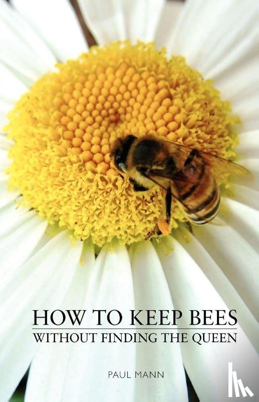 Mann, Paul - How to Keep Bees, Without Finding the Queen