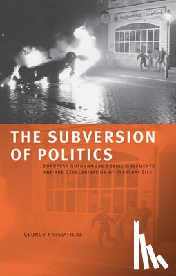 George Katsiaficas - The Subversion Of Politics