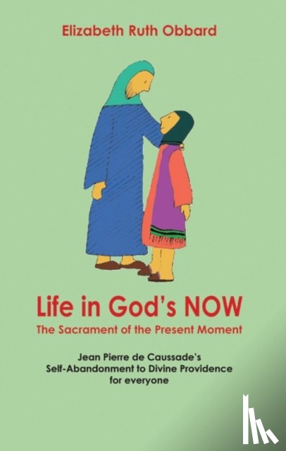 Obbard, Elizabeth Ruth - Life in God's Now: The Sacrament of the Present Moment