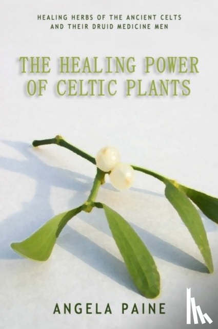 Paine, Angela - Healing Power of Celtic Plants