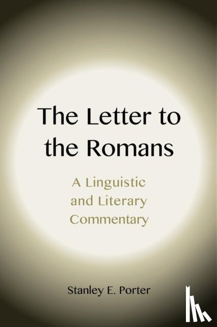 Porter, Stanley E. - The Letter to the Romans: A Linguistic and Literary Commentary