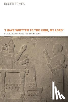 Tomes, Roger - I Have Written to the King, My Lord