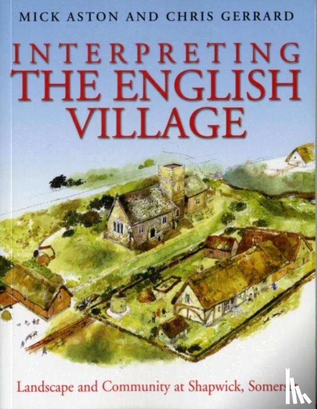 Aston, Mick, Gerrard, Christopher - Interpreting the English Village