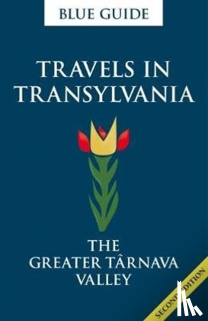 Smith, Lucy Abel - Blue Guide Travels in Transylvania: The Greater Tarnava Valley (2nd Edition)