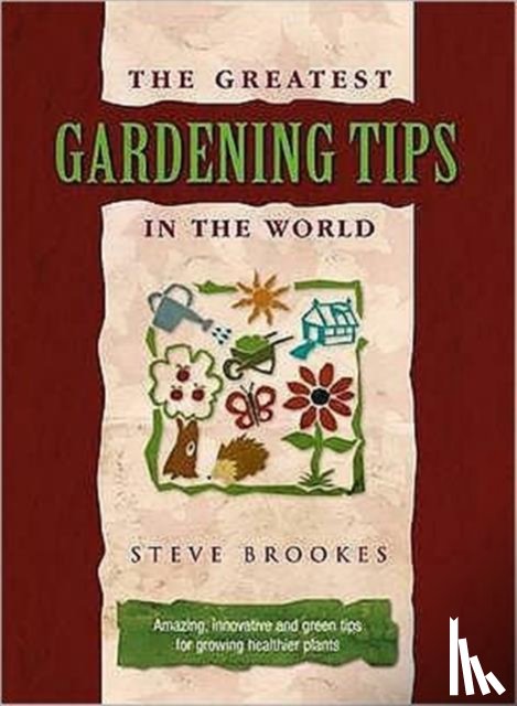 Brookes, Steve - The Greatest Gardening Tips in the World