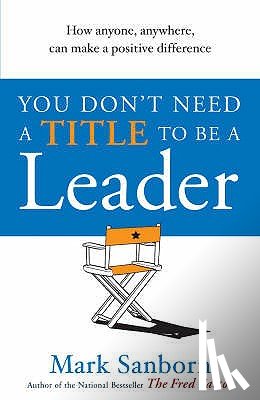 Sanborn, Mark - You Don't Need a Title to be a Leader