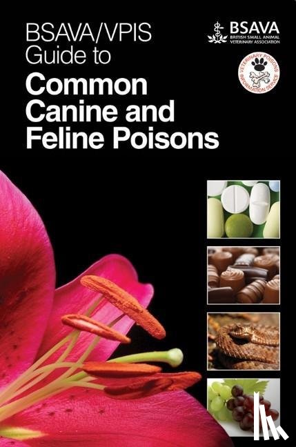 BSAVA / VPIS - BSAVA / VPIS Guide to Common Canine and Feline Poisons