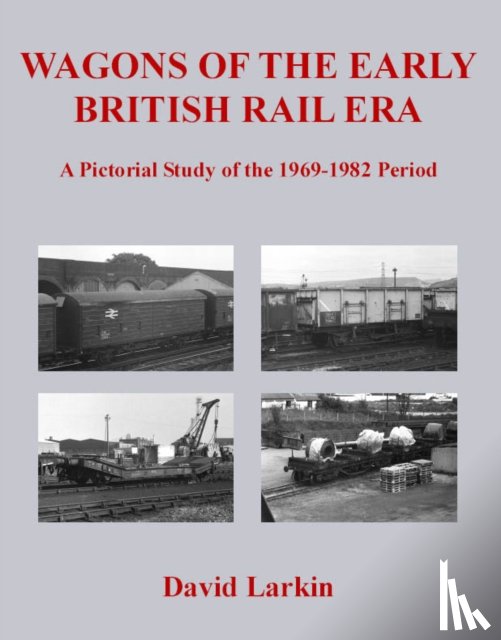 Larkin, David - Wagons of the Early British Rail Era
