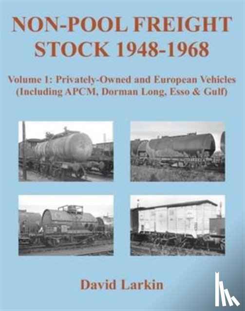 Larkin, David - Non-Pool Freight Stock 1948-1968: Privately-Owned and European Vehicles (Including APCM, Dorman Long, Esso & Gulf)