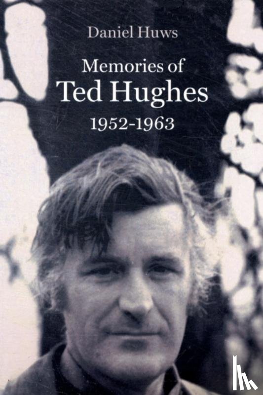 Huws, Daniel - Memories of Ted Hughes 1952-1963