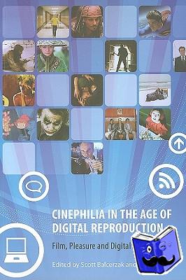 Balcerzak, Scott, Sperb, Jason - Cinephilia in the Age of Digital Reproduction - Film, Pleasure, and Digital Culture, Volume 1