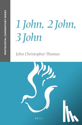 Thomas, John Christopher - 1 John, 2 John, 3 John: A Pentecostal Commentary
