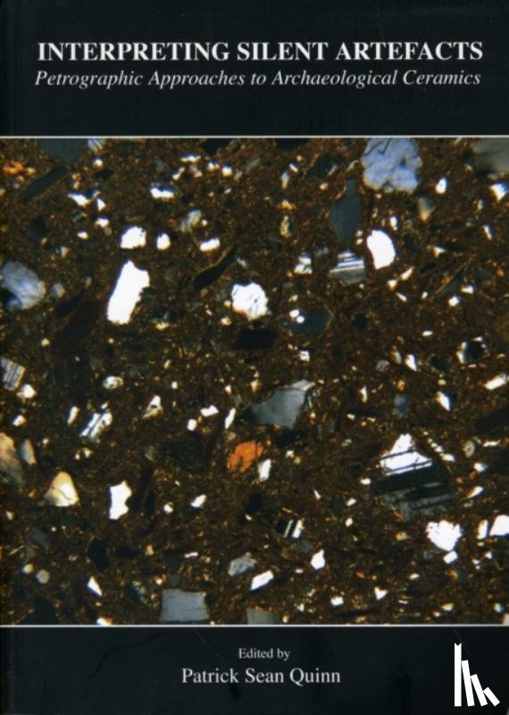  - Interpreting Silent Artefacts: Petrographic Approaches to Archaeological Ceramics