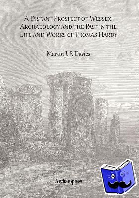 Davies, Martin J. P. - A Distant Prospect of Wessex: Archaeology and the Past in the Life and Works of Thomas Hardy.