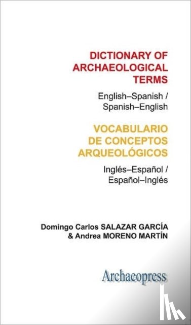 Garcia, Domingo Carlos Salazar, Martin, Andrea Moreno - Dictionary of Archaeological Terms: English–Spanish/ Spanish–English