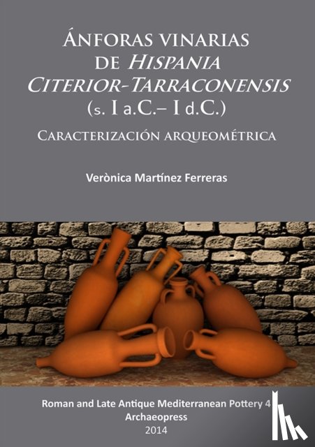 Martinez Ferreras, Veronica - Anforas vinarias de Hispania Citerior-Tarraconensis (s. I a.C.– I d.C.)