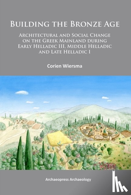 Wiersma, Corien - Building the Bronze Age